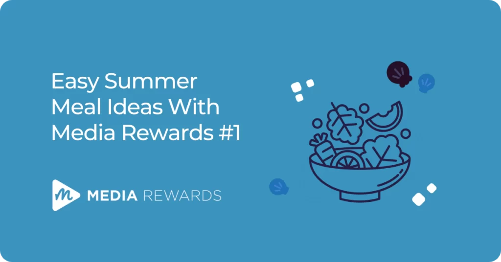 Feature Image of Easy Summer Meal Ideas With Media Rewards #1