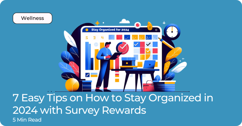 7 Easy Tips on How to Stay Organized in 2024 with Survey Rewards