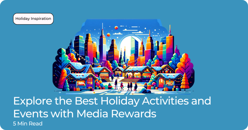 Explore the Best Holiday Activities and Events in Your City with Media Rewards, Your Ultimate Rewards App