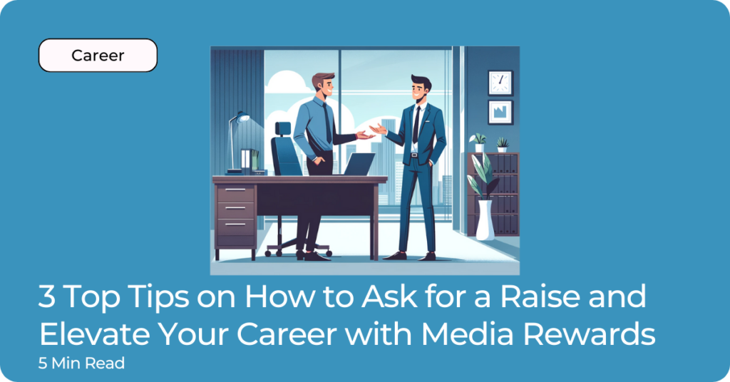 3 Top Tips on How to Ask for a Raise and Elevate Your Career with Media Rewards