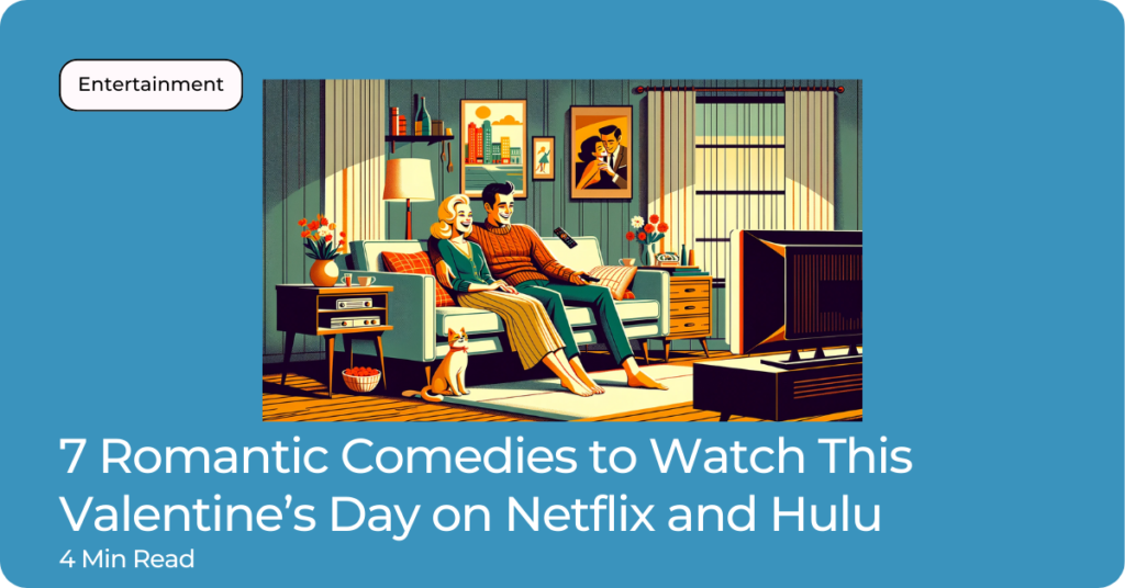 7 Romantic Comedies to Watch This Valentine’s Day on Netflix and Hulu