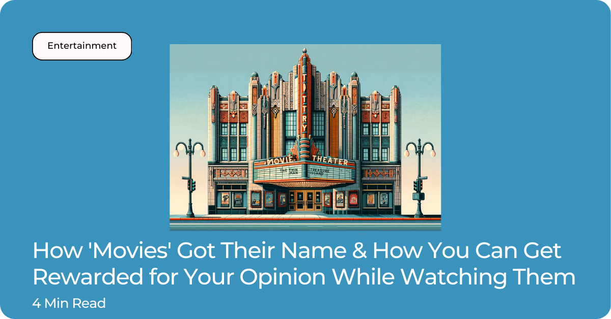 How 'Movies' Got Their Name & How You Can Get Rewarded for Your Opinion While Watching Them