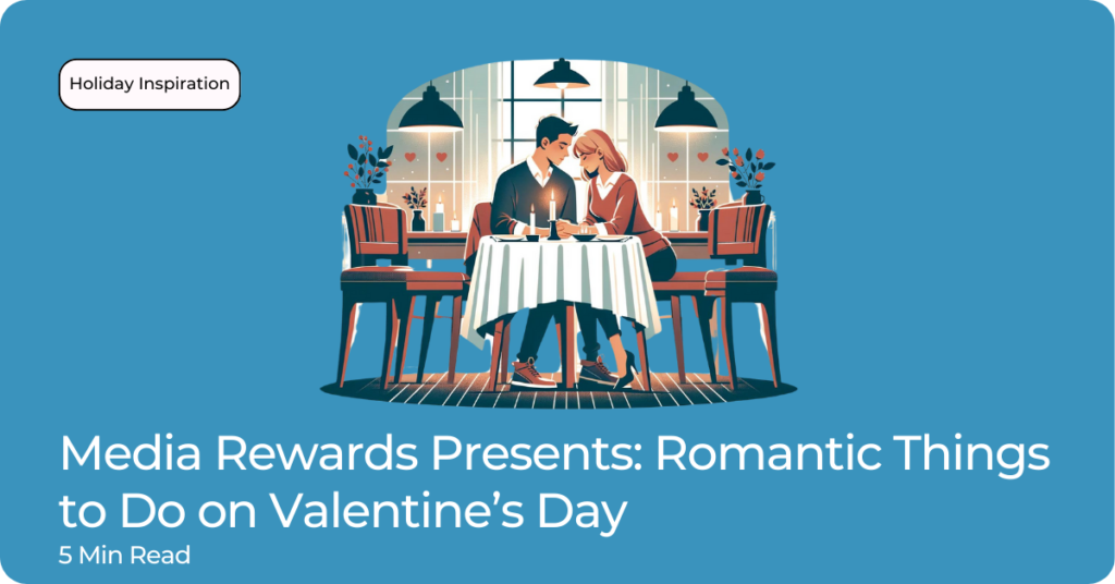 Media Rewards Presents: Romantic Things to Do on Valentine’s Day