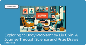 Exploring "3 Body Problem" By Liu Cixin: A Journey Through Science, Philosophy, And Prize Draws